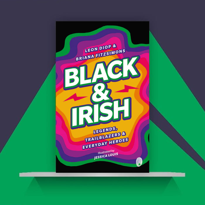 Black & Irish:  Legends, Trailblazers and Everyday Heroes