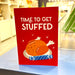 Time to Get Stuffed  - Christmas Card