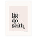 Lig do Scith cream print witih white boarder and black lettering