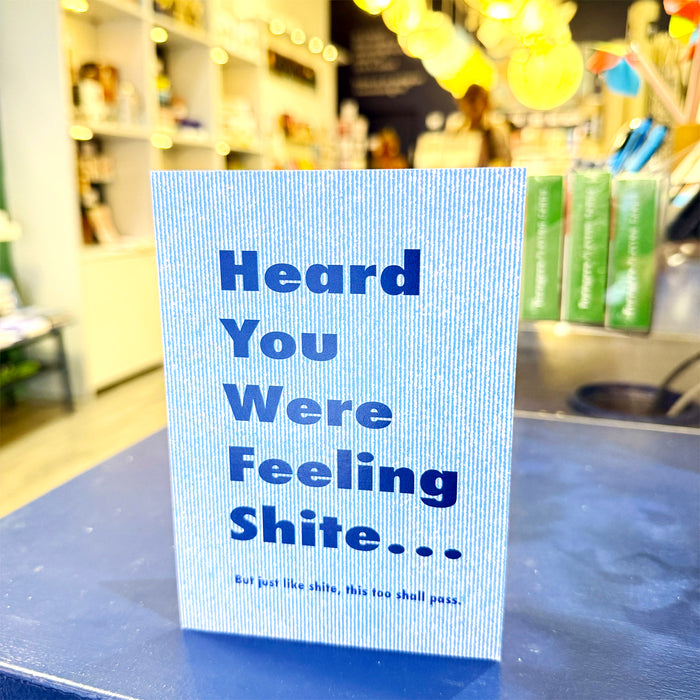 Heard You Were Feeling Shite...