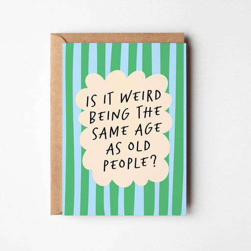 Card with green and blue striped design and text 'Is it weird being the same age as old people?' on a white background
