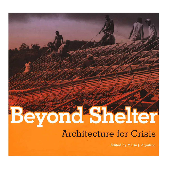 Beyond Shelter: Architecture for crisis