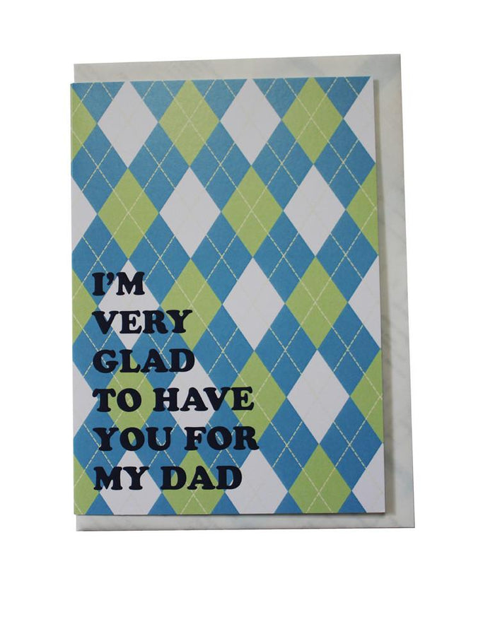 I'm very glad to have you for my Dad