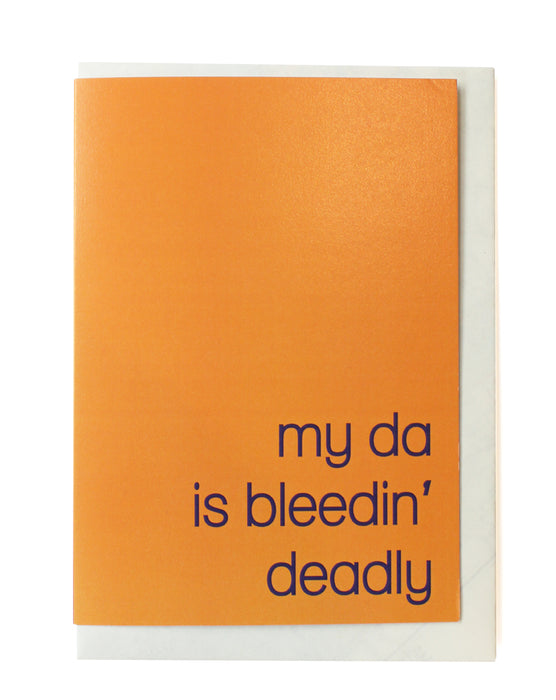 My Da is Bleedin Deadly