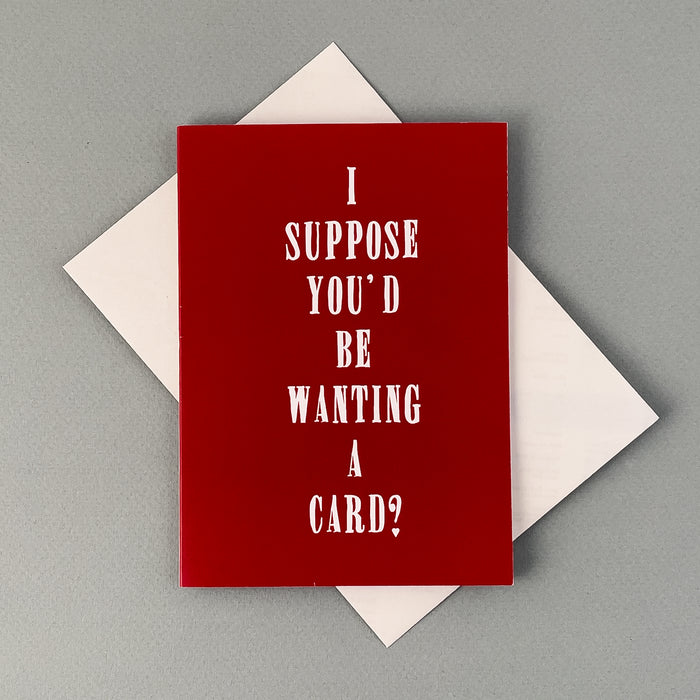 I Suppose You'd Be Wanting A Card
