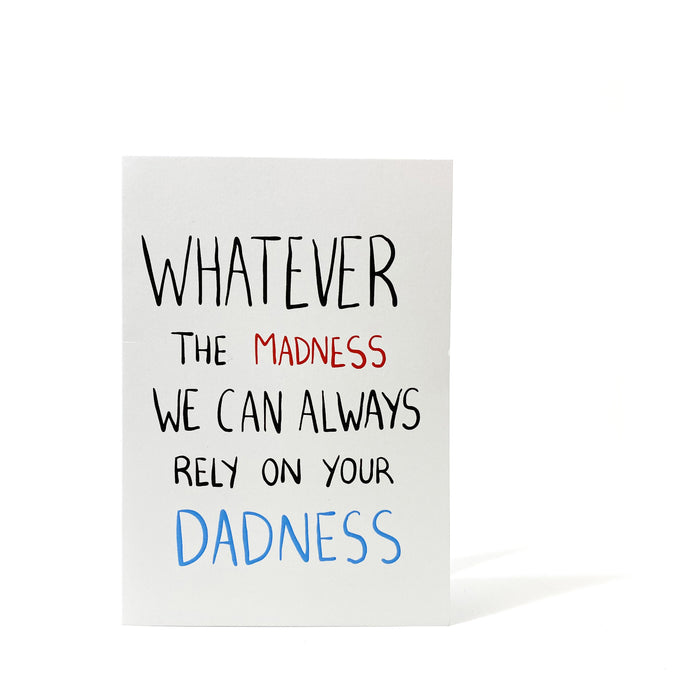 Whatever the Madness, We can Always Rely on your Dadness